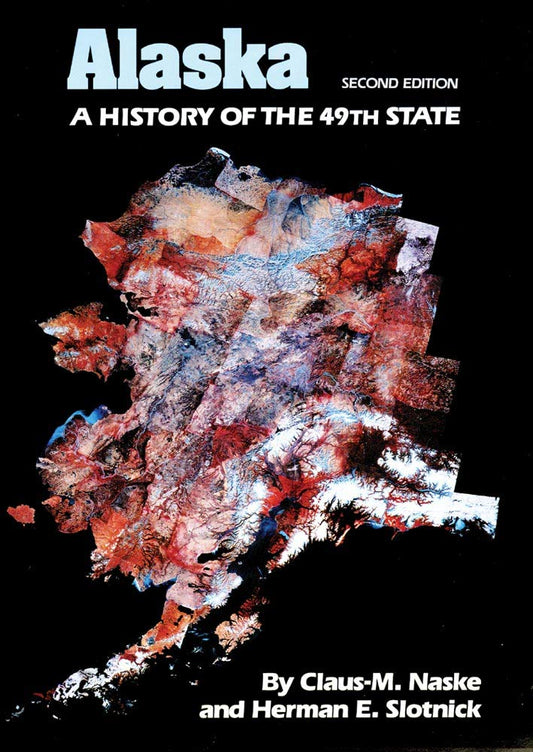 Alaska: A History of the 49th State - Second Edition