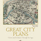 Great City Plans - Visions and Evolution Through the Ages