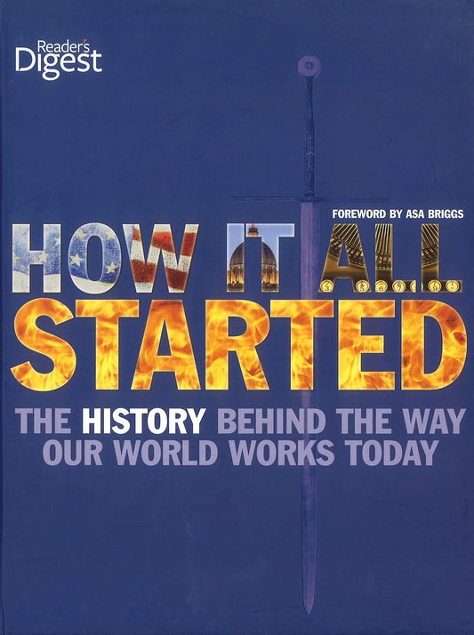 How It All Started - The History Behind the Way Our World Works Today