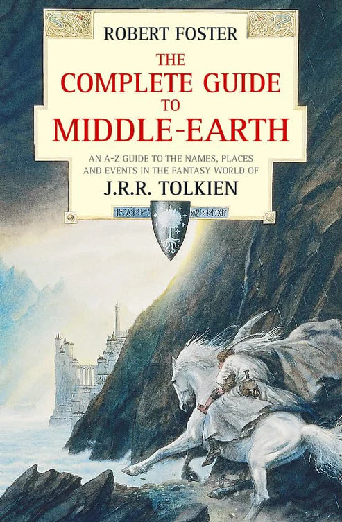 The Complete Guide to Middle Earth: An A-Z Guide to the Names, Places and Events in the Fantasy World of J R R Tolkein