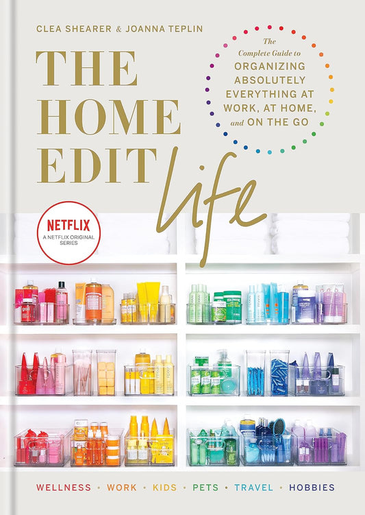 The Home Edit Life: The Complete Guide to Organizing Absolutely Everything at Work, at Home and On the Go